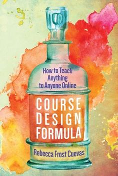 the book cover for how to teach anything to anyone online course design formula by rebeca frost cuevas