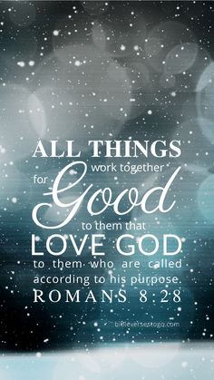 an image with the words all things for work together good to them that love god