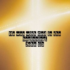 a yellow background with the words he was with god in the beginning john 12 22