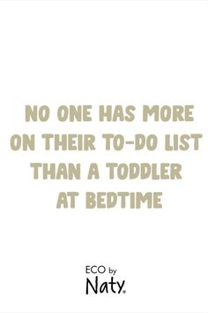 a quote that says no one has more on their to - do list than a todder at bedtime