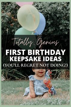 a baby sitting in the grass with balloons on her head and text that reads totally genius first birthday keepsake ideas you'll