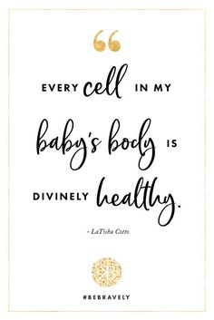 a quote that says, every cell in my baby's body is divinely healthy