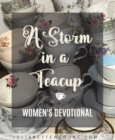 Tea Poem, Cup Story, Julia Bettencourt, Thanksgiving Devotions, Storm In A Teacup, Ladies Tea