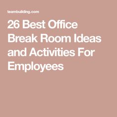 the text reads 26 best office break room ideas and activities for employees on a pink background