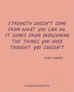 a pink background with the words strength doesn't come from what you can do