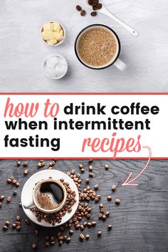 coffee and beans with the words how to drink coffee when internet fasting recipes on it