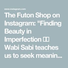 the text reads, the futon shop on instagramm finding beauty in imperfect