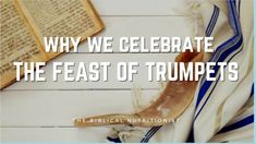 an open book with the words, why we celebrate the feast of trumpetss?