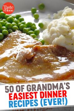 a plate with mashed potatoes, peas and gravy on it that says 50 of grandma's easier dinner recipes ever