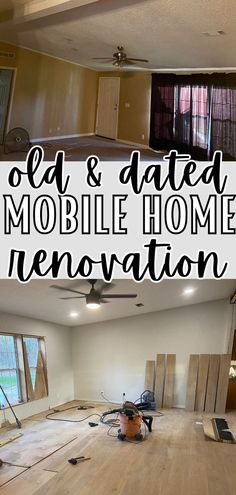 the inside of a house being remodeled with text overlay that reads old and dated mobile home renovation