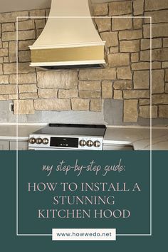 a stove top oven sitting next to a brick wall with the words, my step - by - step guide how to install a stunning kitchen hood