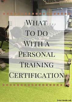 a gym with treadmills and exercise equipment in the background text reads, what to do with a personal training certificate