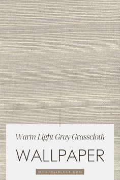 a wallpaper with the words warm light gray grasscloth on it's side