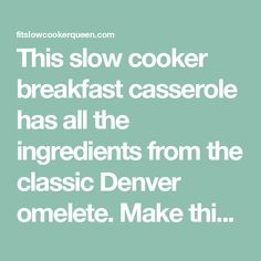 this slow cooker breakfast casserole has all the ingredients from the classic denver omelet make this