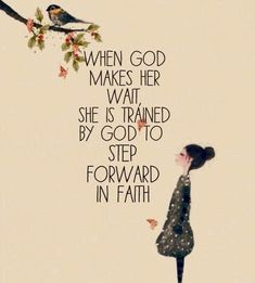 a girl looking at a bird on a branch with the words when god makes her wait she is trained by god to step forward in faith