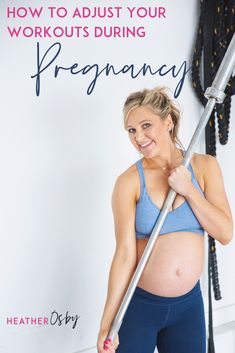 a pregnant woman holding a pole with the words how to adjust your workout during pregnancy