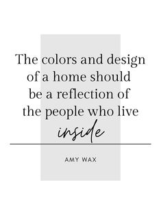 the colors and design of a home should be a reflection of the people who live inside