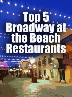 the top 5 broadway at the beach restaurants