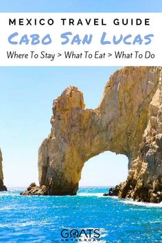 the cabo san lucas, where to stay and what to do in mexico travel guide