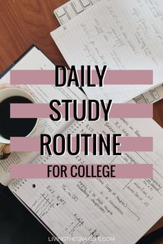 a coffee cup and notebook with the words daily study routine for college