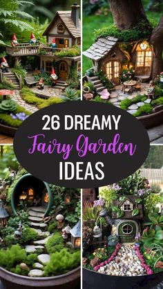 several different pictures of fairy garden ideas with text overlay that reads 26 dreamy fairy garden ideas