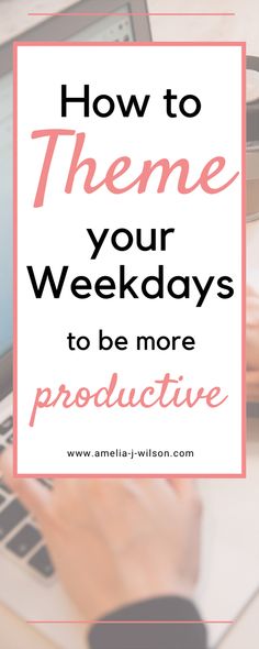 a person typing on a laptop with the words how to theme your weeklys to be more productive