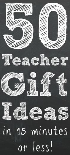 chalkboard with the words 50 teacher gift ideas in 15 minutes or less on it