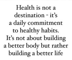 a quote that reads health is not a destination it's a daily comment to healthy habit