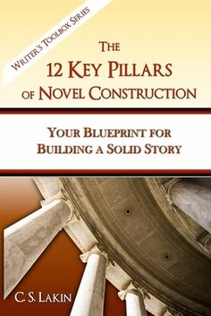 the 12 key pillars of novel construction your blueprint for building a solid story