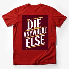 Die Anywhere Else T-Shirt, Bold Maroon and Gold Text, Unisex Graphic Tee Male T-Shirt Custom graphic T-Shirt.Customize your color Colorful Punk, Black And Gold Shirt, Fashion Typography, Text Tee, Text Shirt, Cat Graphic Tee, Gold Text, Casual Summer Shirts, Friends Shirt