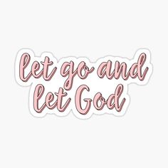 the words let go and let god in pink lettering on a white background sticker