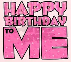 the words happy birthday to me are in pink