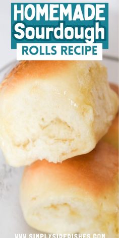 homemade sourdough rolls are stacked on top of each other with the words, homemade sourdough rolls recipe