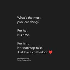 a black background with the words what's the most precious thing? for her, his time for him, her nonstoalks just like a chaterbox