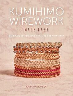 the book cover for kumimo wirework made easy by christina lager