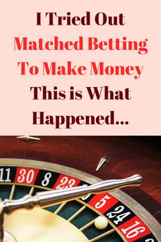 a rouleet with the words i tried out matched betting to make money this is what happened