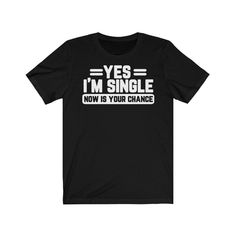 Yes, I'm Single Shirt Now Is Your Chance | Holidays Shirt | Holiday Season | Singles Shirt | Singles Humor | Funny Single Unisex Single Tee This updated unisex essential fits like a well-loved favorite. Super soft cotton and excellent quality print makes one to fall in love with it over and over again. .: Retail fit .: 100% Soft cotton (fibre content may vary for different colors) .: Light fabric (4.2 oz/yd² (142 g/m .: Tear away label .: Runs true to size Funny Single, I'm Single, Bbq Shirt, Humour Funny, Single Sein, Single Humor, Single Shirt, Im Single, Husband Humor