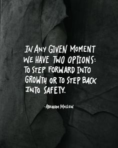 a black and white photo with the words in any given moment we have two options to step forward into growth or to step back into safety