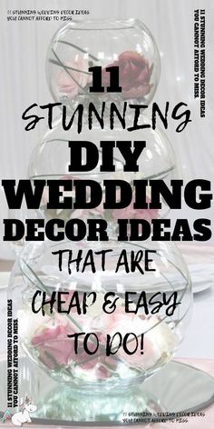 a vase filled with flowers and text that reads 11 stunning diy wedding decor ideas that are cheap & easy to do