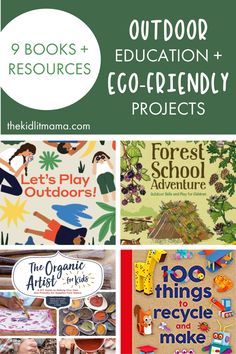 The text reads "9 Books + Resources" and "outdoor Education + Eco-Friendly Projects." The image shows four book covers. The books are entitled "Let's Play Outdoors!," "Forest School Adventure," "The Organic Artist for Kids" and "100 Things to Recycle and Make."  They have various elements from nature, including leaves, twigs, etc. The image also contains the link thekidlitmama.com. Biodiversity Project Ideas, Eco Club Activities, Eco Friendly Projects, Banana Peel Fertilizer, Outer Range, Primary School Activities, Sustainability Activities, Eco Club, Outdoor Science