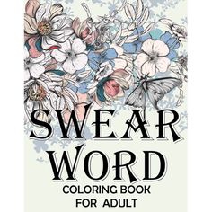 swear word coloring book for adults with flowers and butterflies on the cover, in black and white