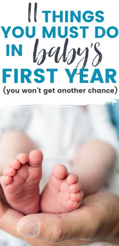 a person holding a baby's feet with the words 11 things you must do in baby's first year