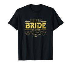 the best bride in the galaxy t - shirt for women and men is also available