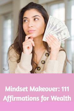 a woman holding money in front of her face with the words mindset makeover 11 affirmations for