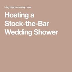 the text hosting a stock - the - bar wedding shower