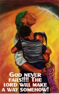 a painting with an image of a woman holding a child and the words god never fail the lord will make a way somehow