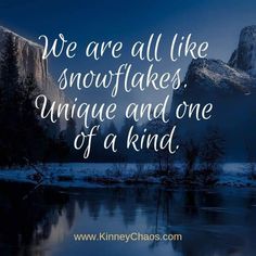 the quote we are all like snowflakes, unique and one of a kind