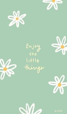 the words enjoy the little things written in gold on a green background with white daisies