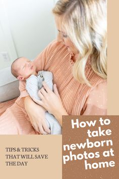 a woman holding a baby in her arms with the words tips and tricks to take newborn photos at home