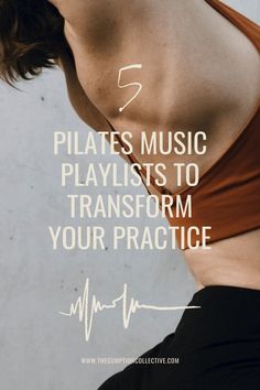 a woman with her back to the camera and text that reads pilates music plays to transform your practice